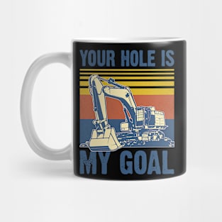 Your Hole Is My Goal Excavator Mug